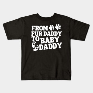 From Fur Daddy To Baby Daddy Baby Announcement Kids T-Shirt